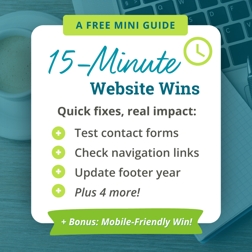 A graphic detailing what the 15-Minute Website Wins mini guide includes: test contact forms, check navigation links, update footer year, plus 4 more! And a bonus mobile-friendly win.
